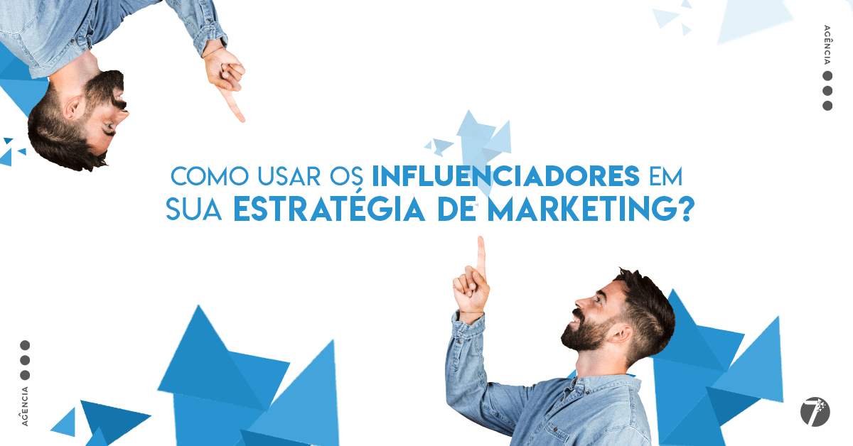 Como utilizar influenciadores em sua estratégia de marketing - Art Seven